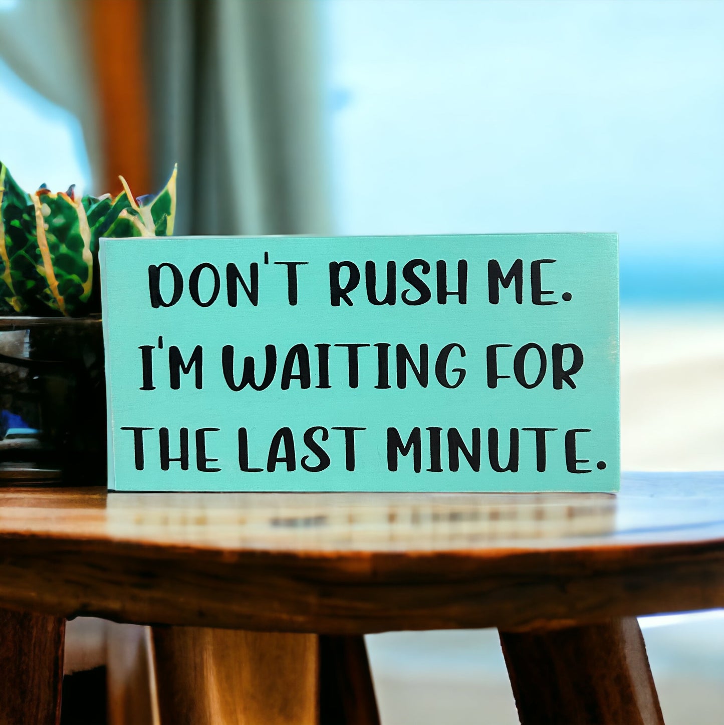 Don't Rush Me - Funny Rustic Wood Shelf Sitter