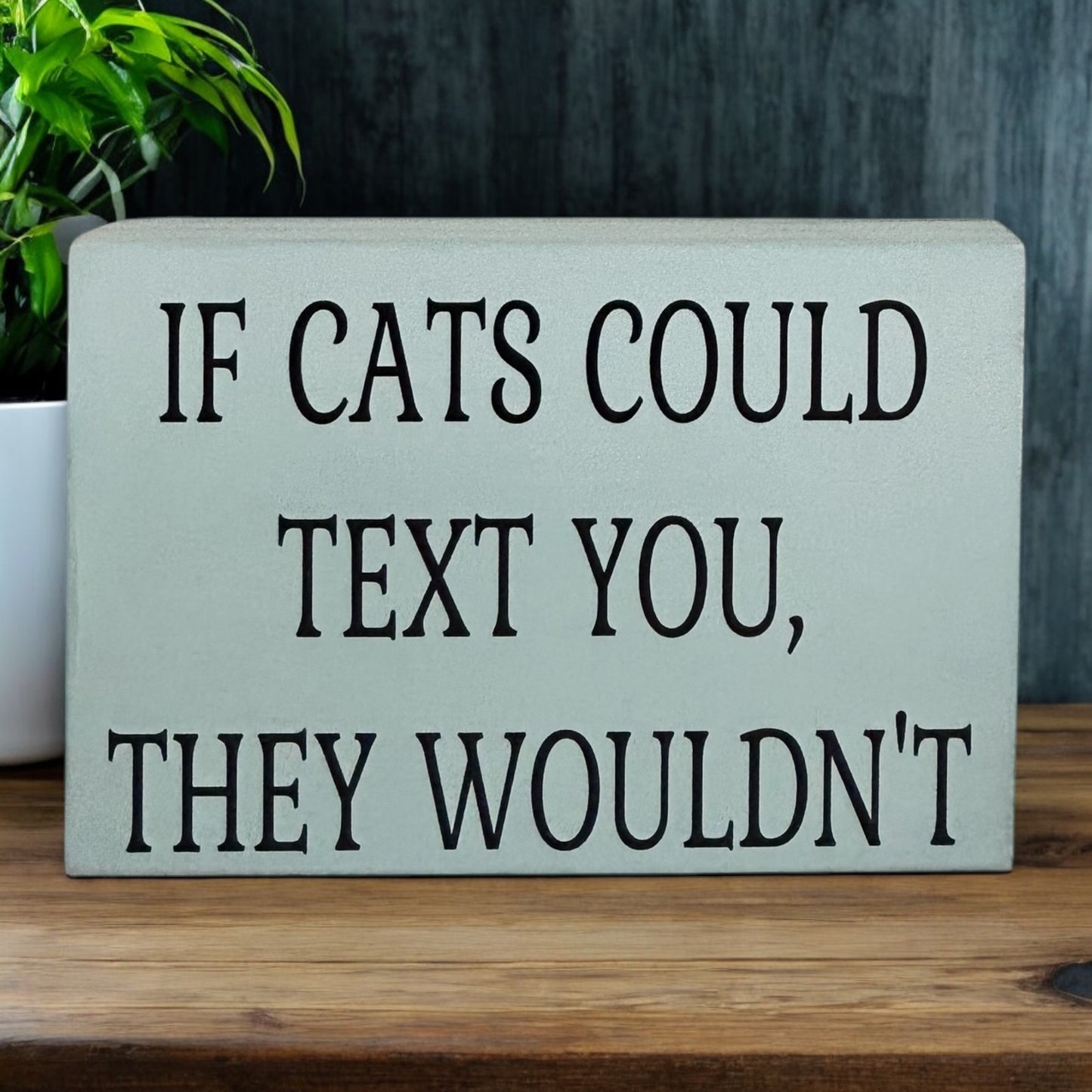 If Cats Could Text You, They Wouldn't-Funny Rustic Cat Sign