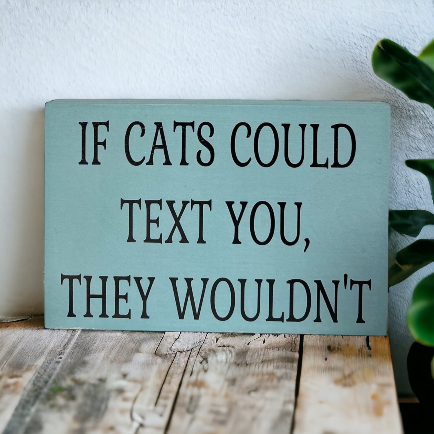If Cats Could Text You, They Wouldn't-Funny Rustic Cat Sign