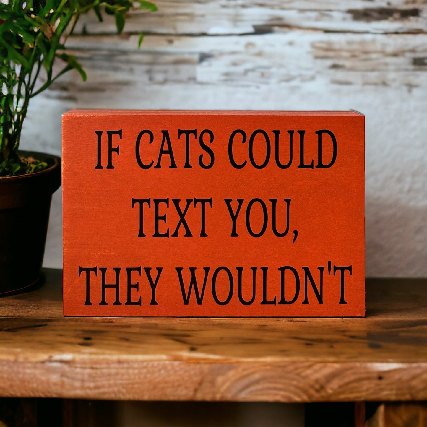 If Cats Could Text You, They Wouldn't-Funny Rustic Cat Sign
