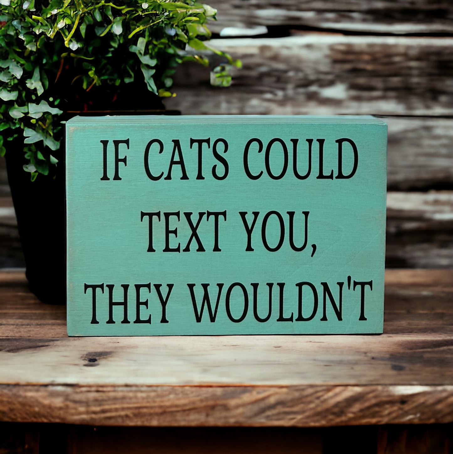 If Cats Could Text You, They Wouldn't-Funny Rustic Cat Sign