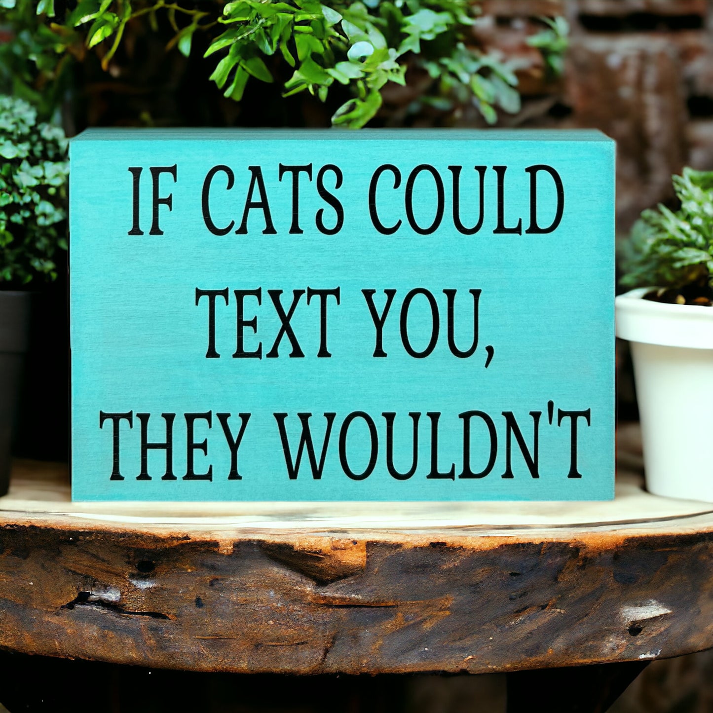 If Cats Could Text You, They Wouldn't-Funny Rustic Cat Sign