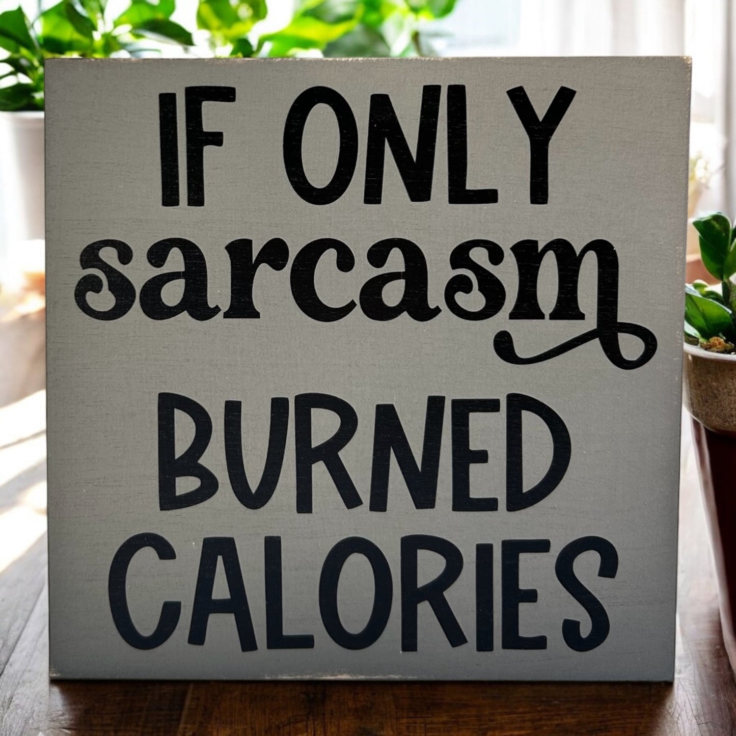 If Only Sarcasm Burned Calories - Funny Rustic Shelf Sitter