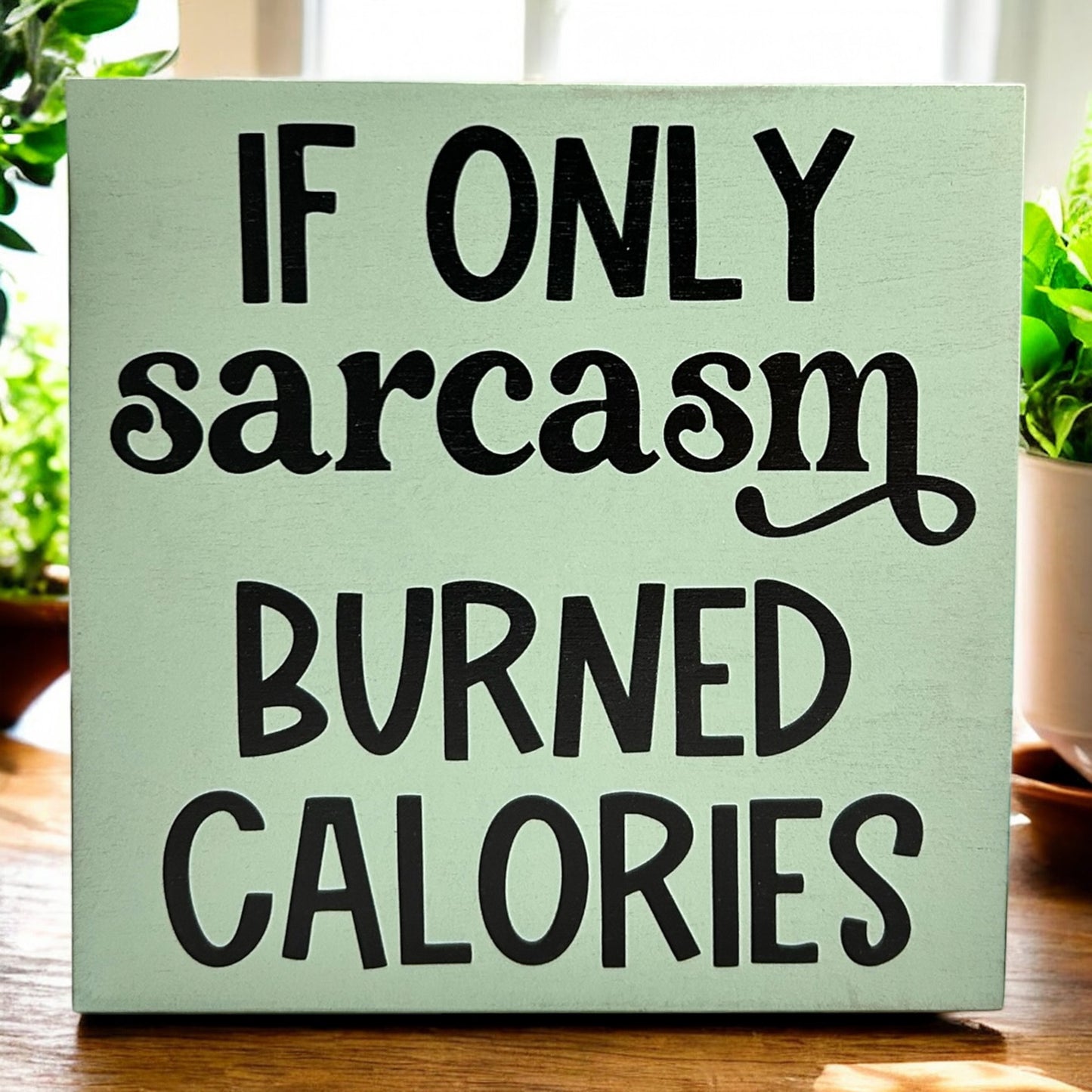 If Only Sarcasm Burned Calories - Funny Rustic Shelf Sitter