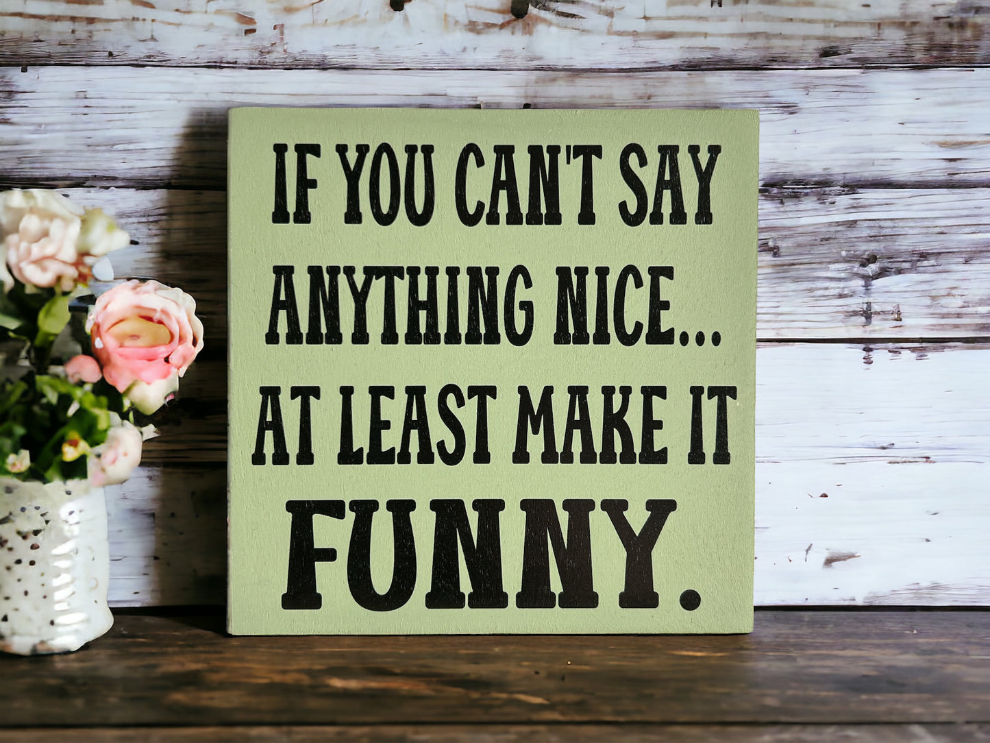 If You Can't Say Anything Nice - Funny Rustic Wood Sign
