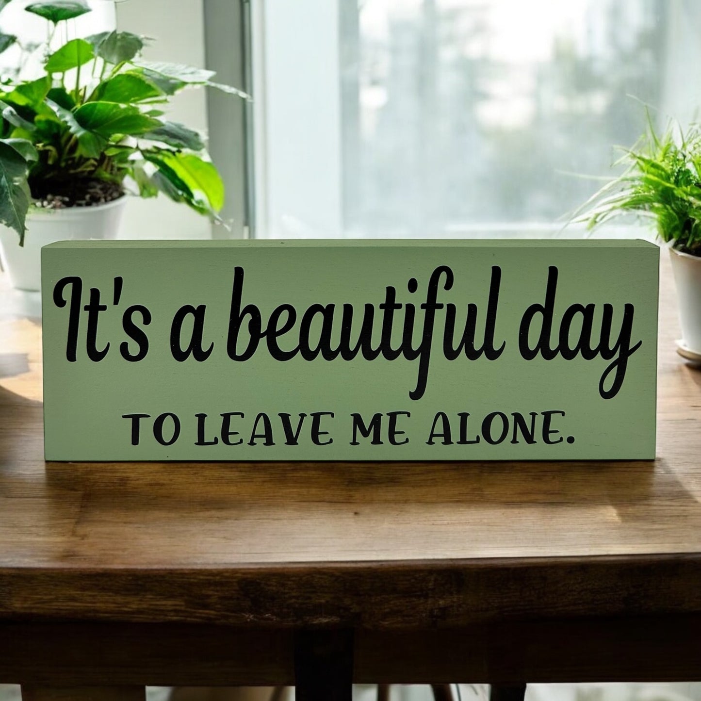 It’s a Beautiful Day to Leave Me Alone - Funny Rustic Sign
