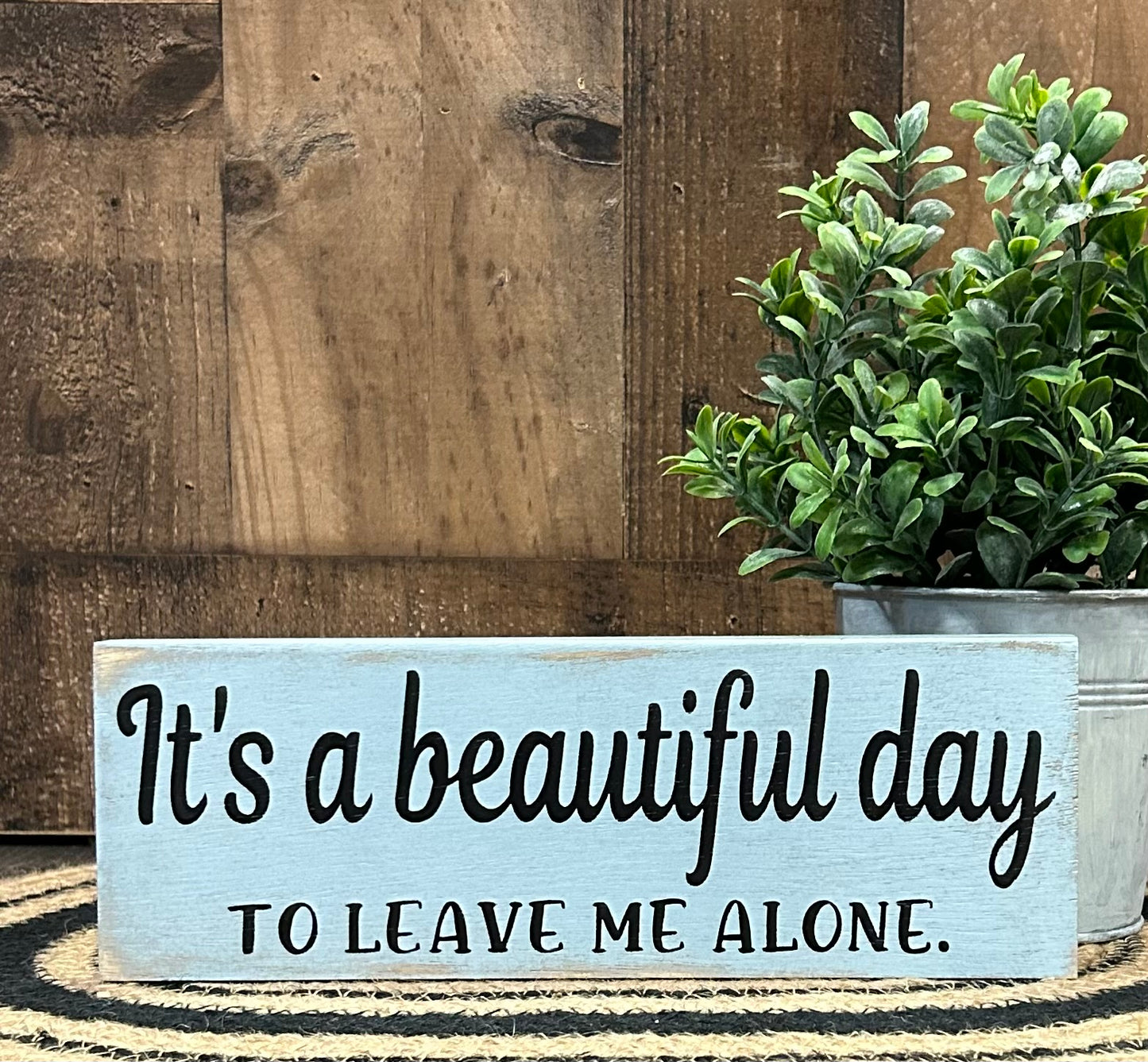 It’s a Beautiful Day to Leave Me Alone - Funny Rustic Sign