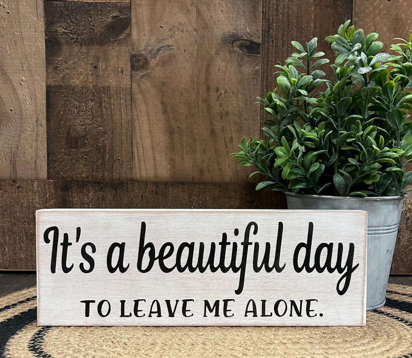 It’s a Beautiful Day to Leave Me Alone - Funny Rustic Sign