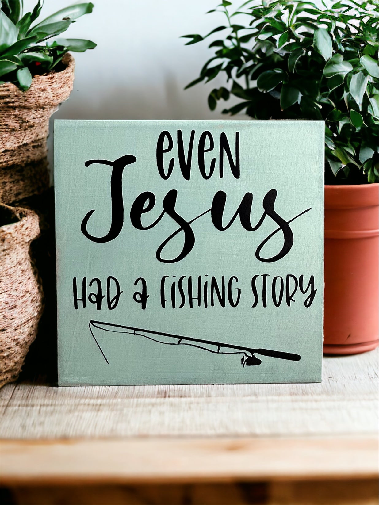 "Jesus had a fishing story" wood sign