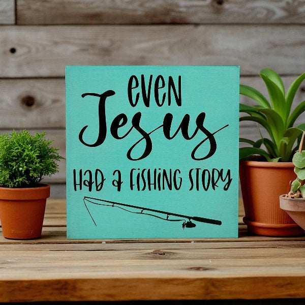 Even Jesus Had A Fishing Story - Rustic Wood Shelf Sitter
