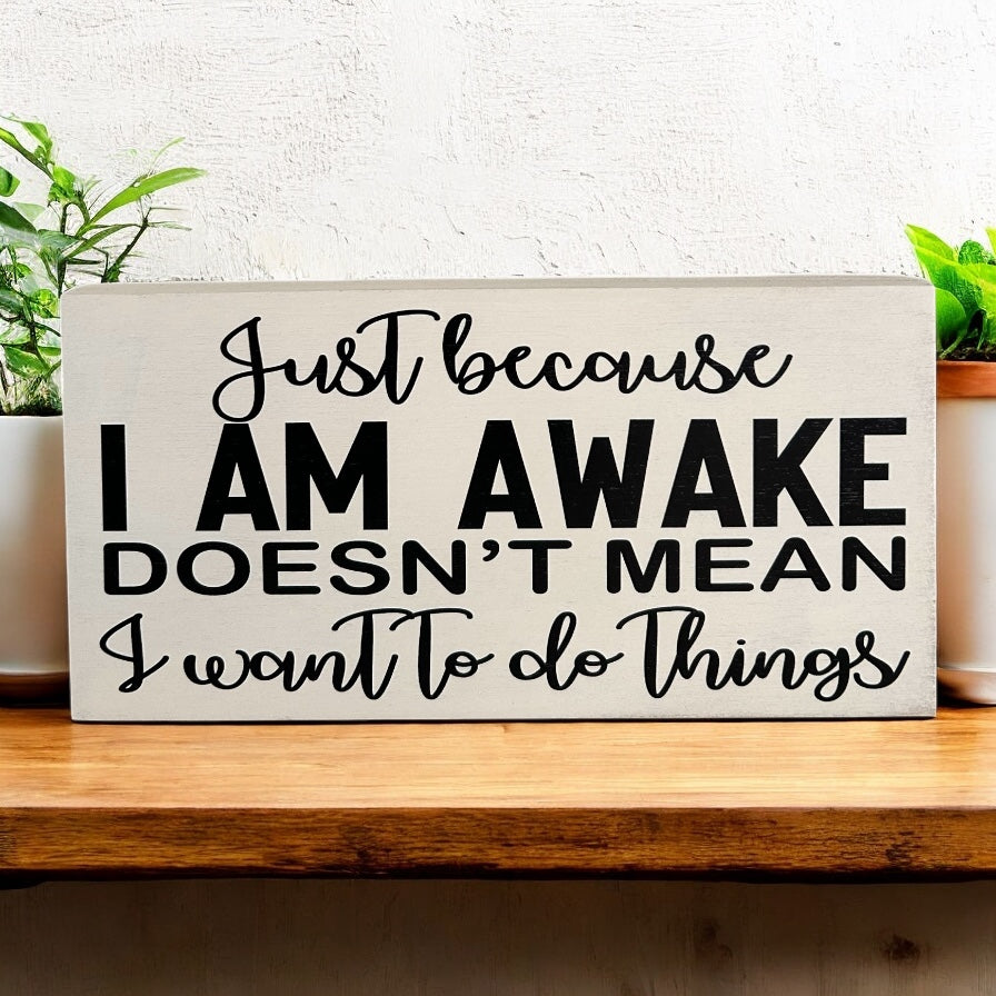 Just Because I’m Awake…Funny Everyday Decor Rustic Wood Sign
