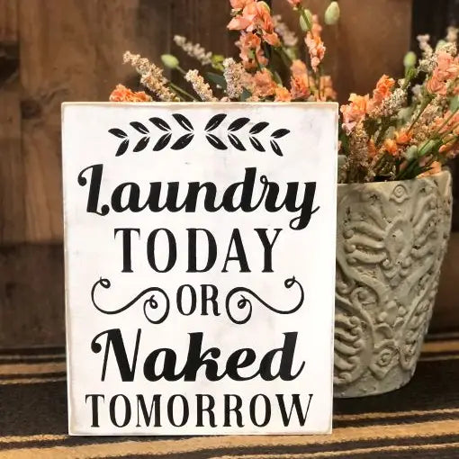Laundry Today or Naked Tomorrow - Rustic Wood Sign