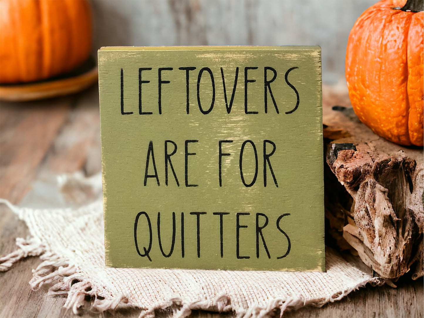 Leftovers are for Quitters - Funny Rustic Shelf Sitter