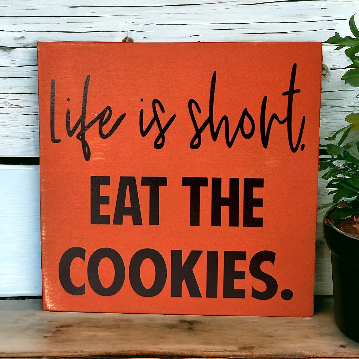 Life is Short, Eat the Cookies -  Rustic Wood Sign
