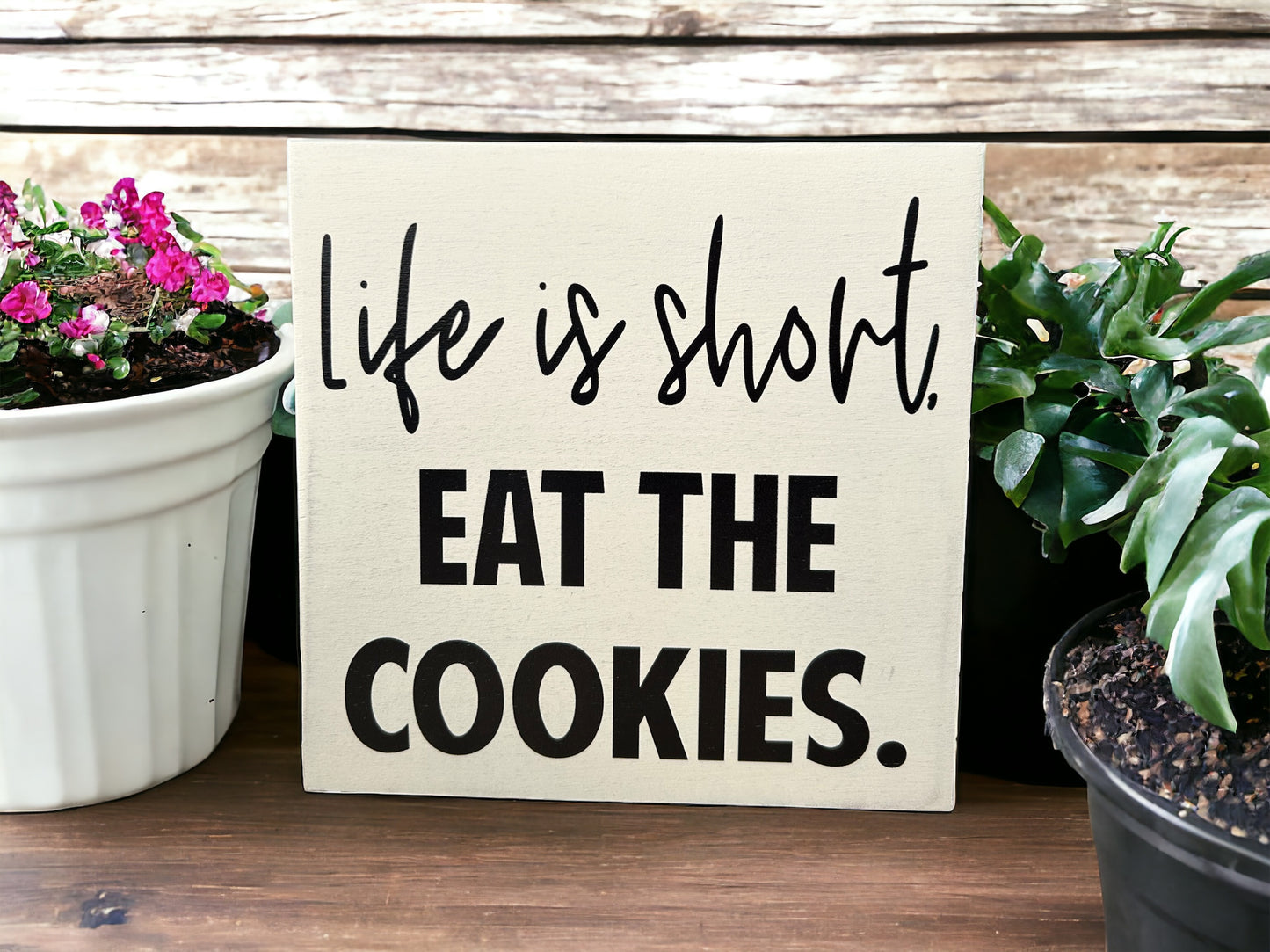 Life is Short, Eat the Cookies -  Rustic Wood Sign
