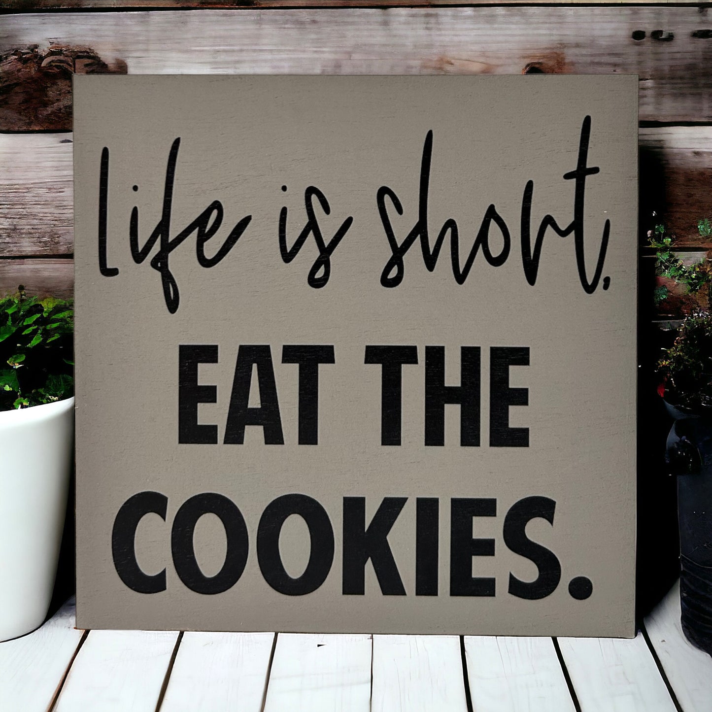Life is Short, Eat the Cookies -  Rustic Wood Sign