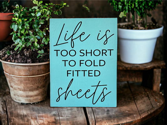 Life is Too Short to Fold Fitted Sheets - Rustic Wood Sign