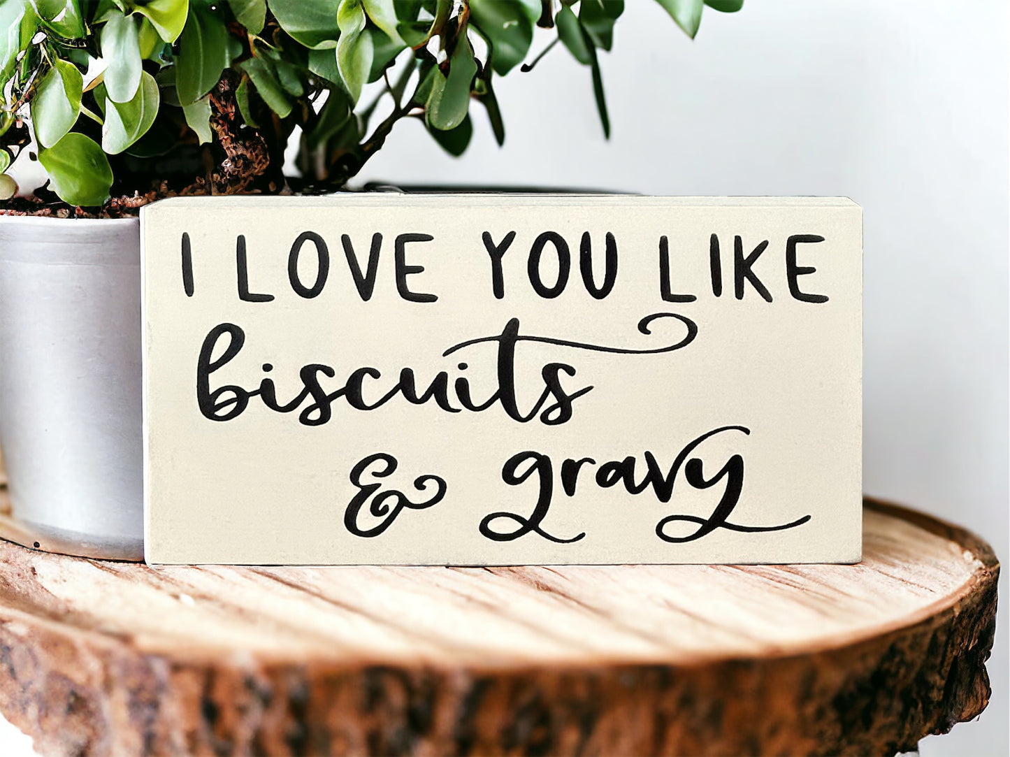 I Love You Like Biscuits & Gravy - Rustic Wood Sign