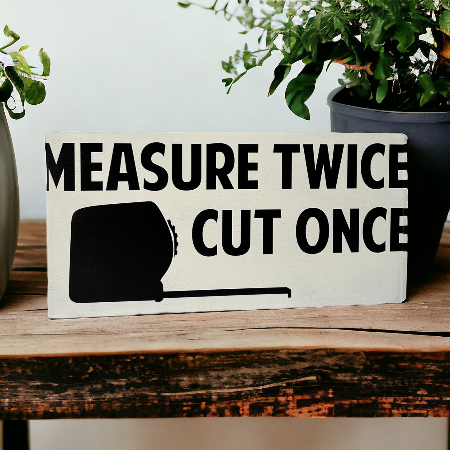 Measure Twice Cut Once - Funny Rustic Wood Sign