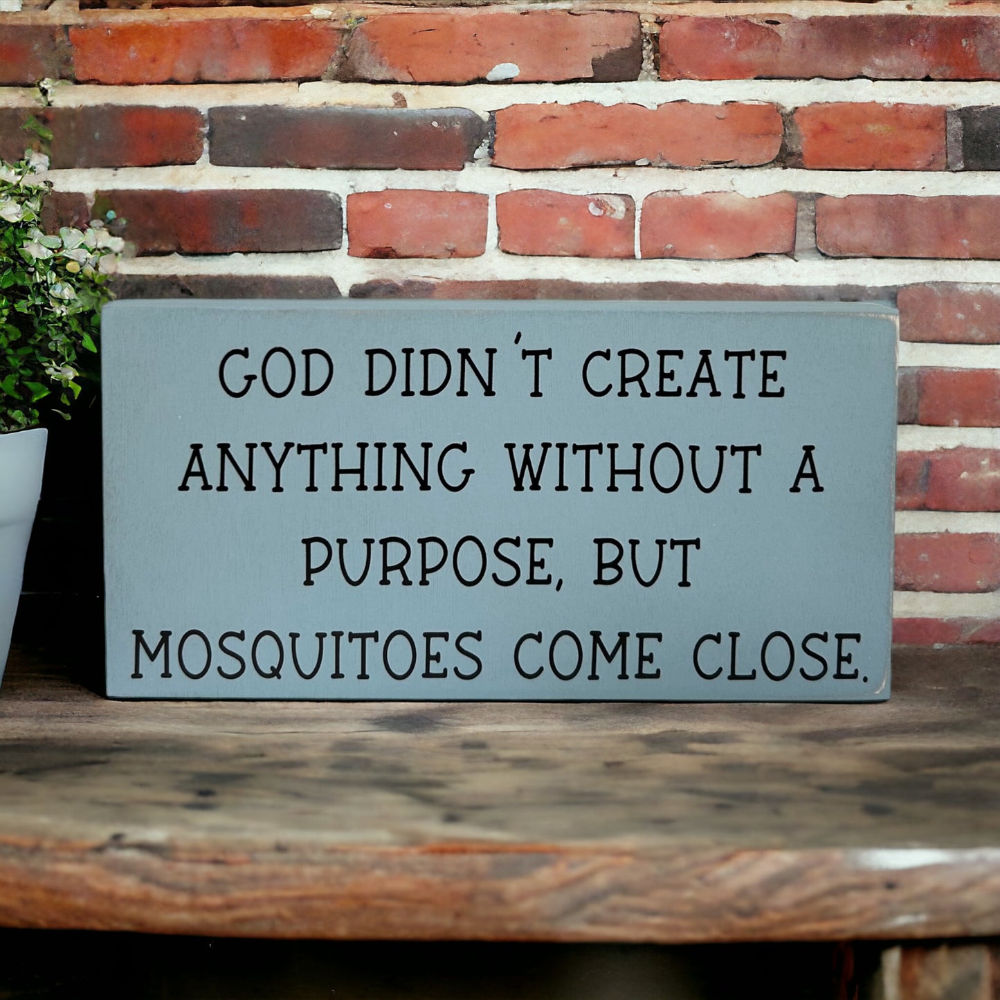Mosquitoes Have No Purpose- Funny Rustic Wood Sign