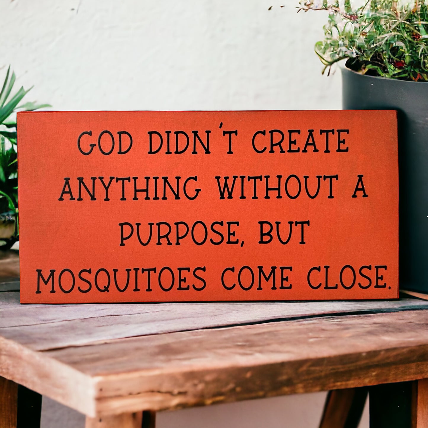 Mosquitoes Have No Purpose- Funny Rustic Wood Sign