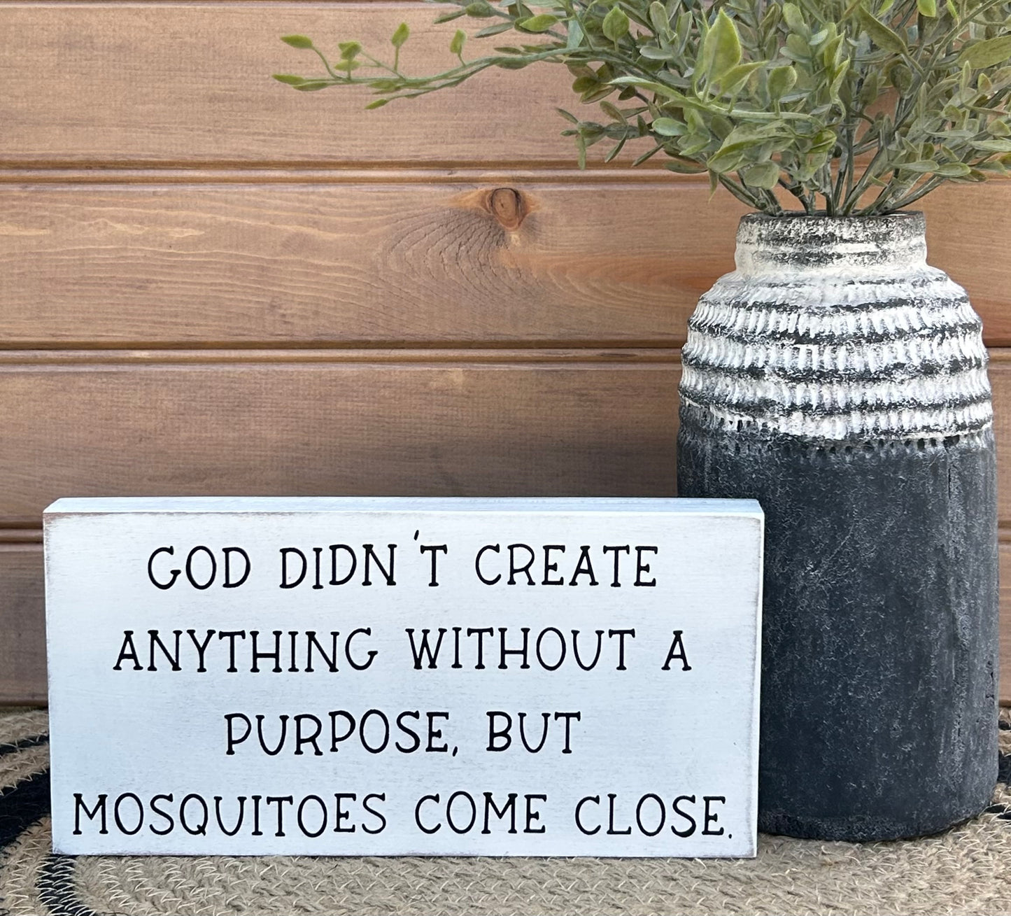 Mosquitoes Have No Purpose- Funny Rustic Wood Sign