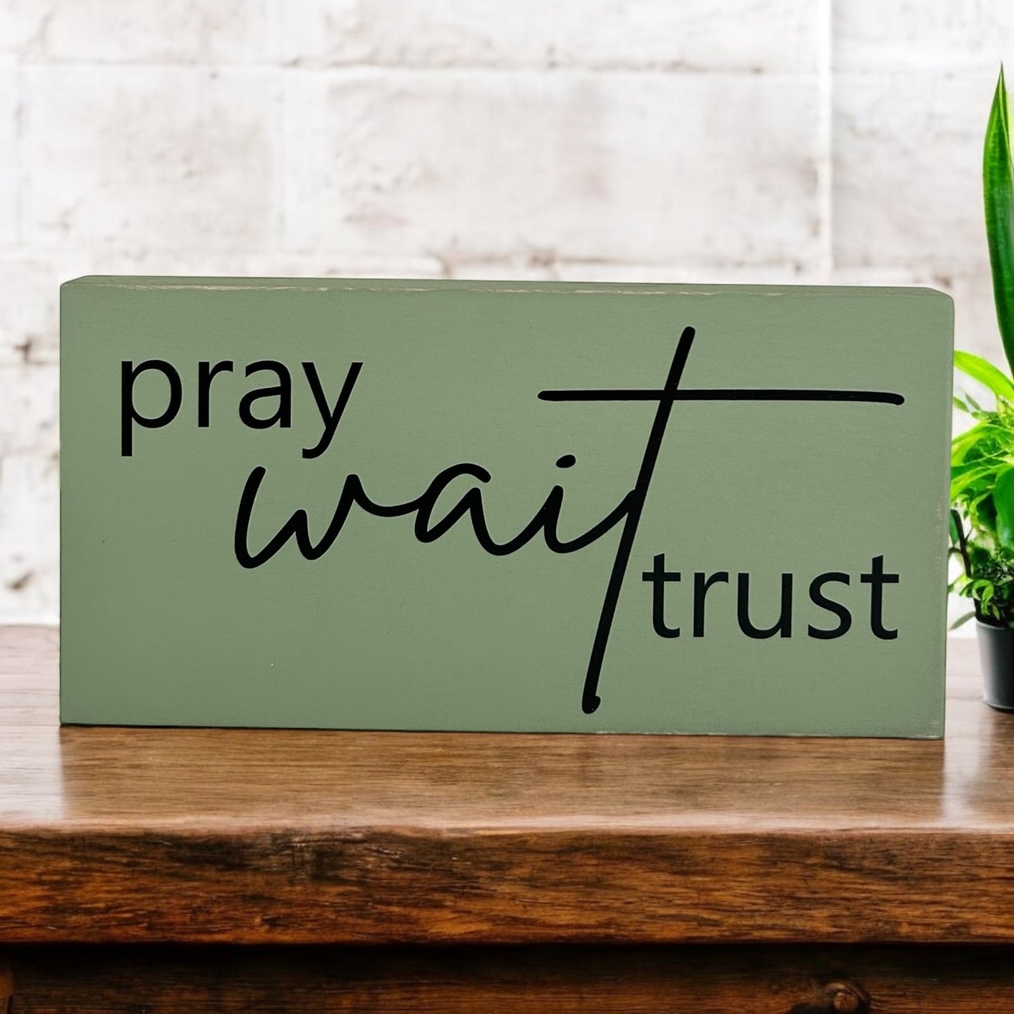 Pray Wait Trust- Rustic Wood Sign