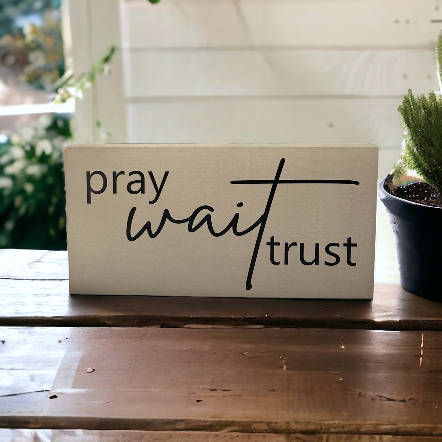 Pray Wait Trust- Rustic Wood Sign