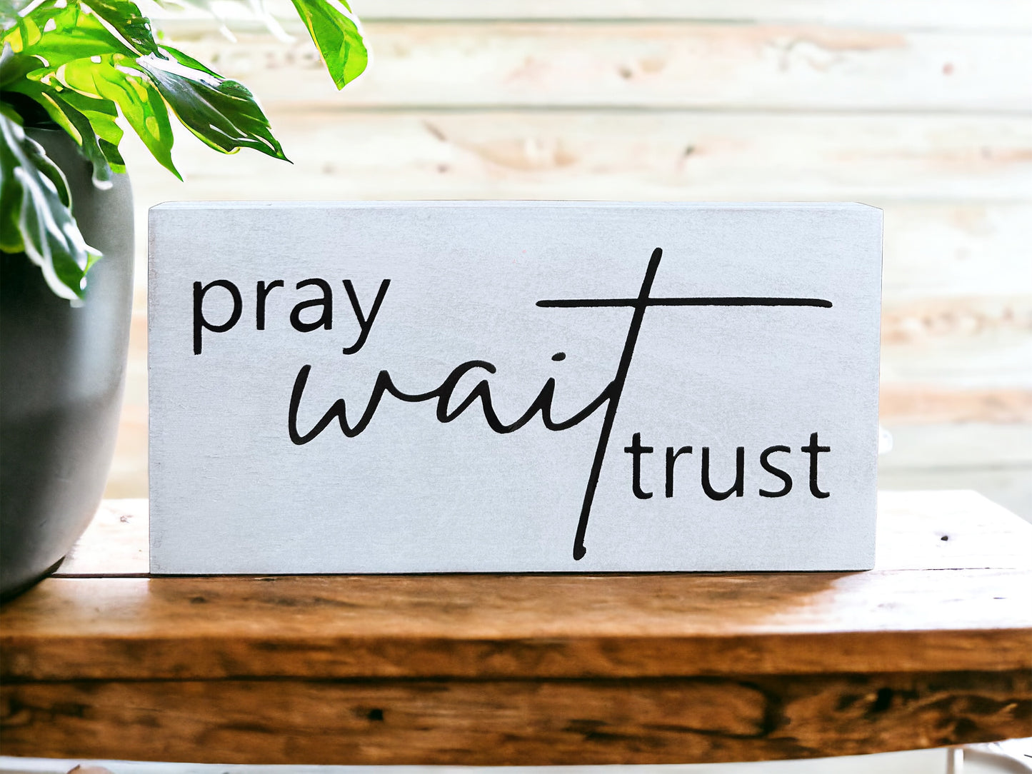 Pray Wait Trust- Rustic Wood Sign