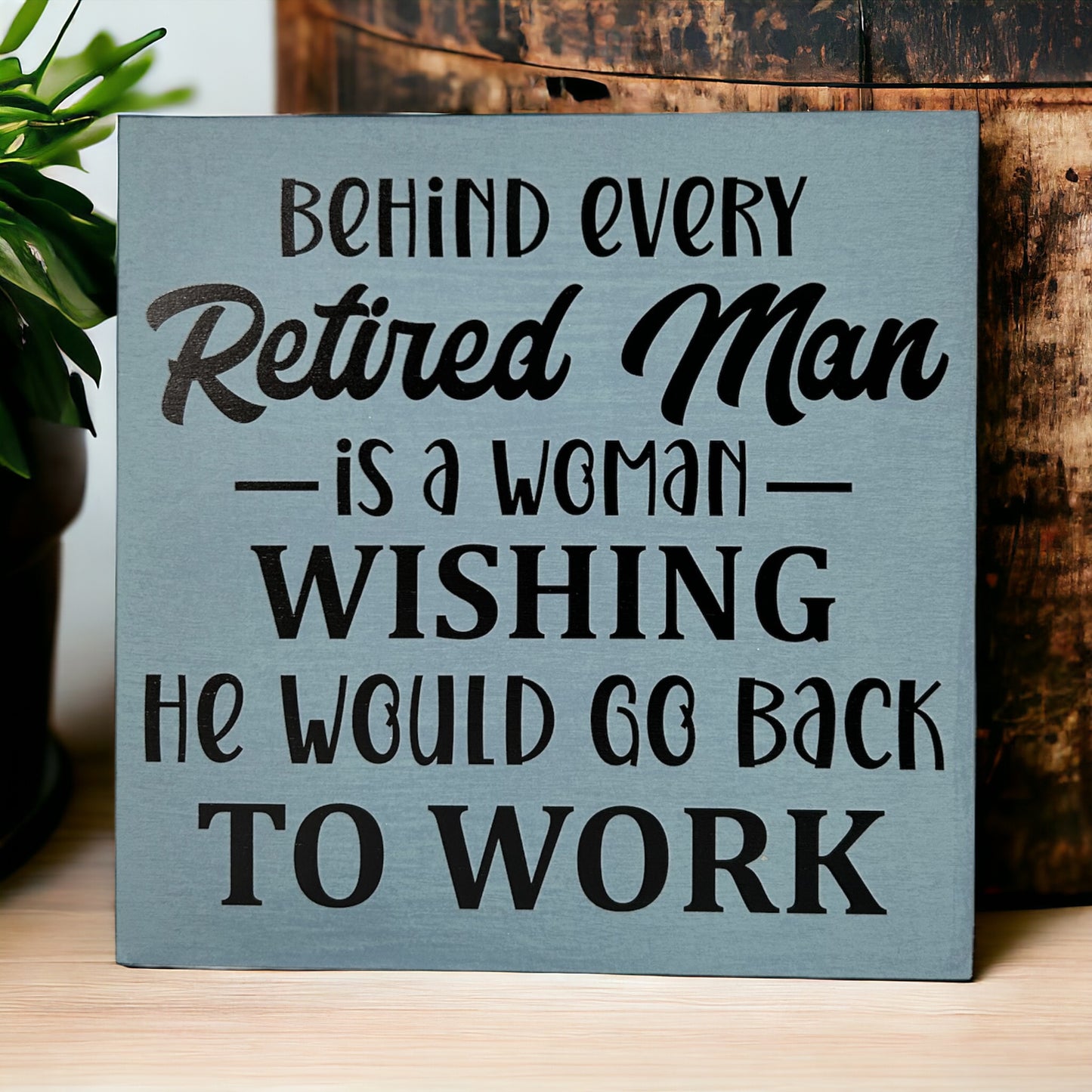 Behind Every Retired Man - Funny Wood Sign