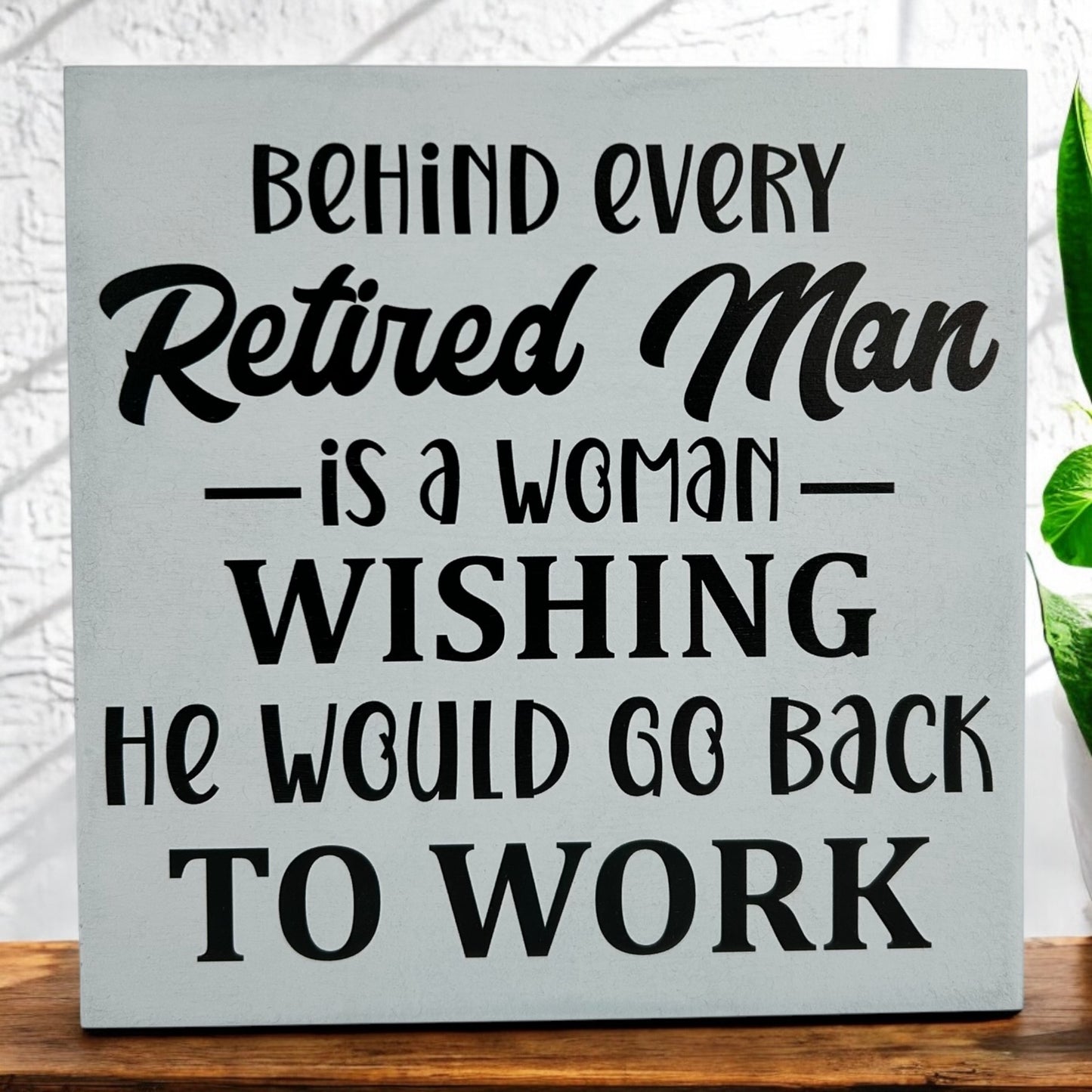 Behind Every Retired Man - Funny Wood Sign