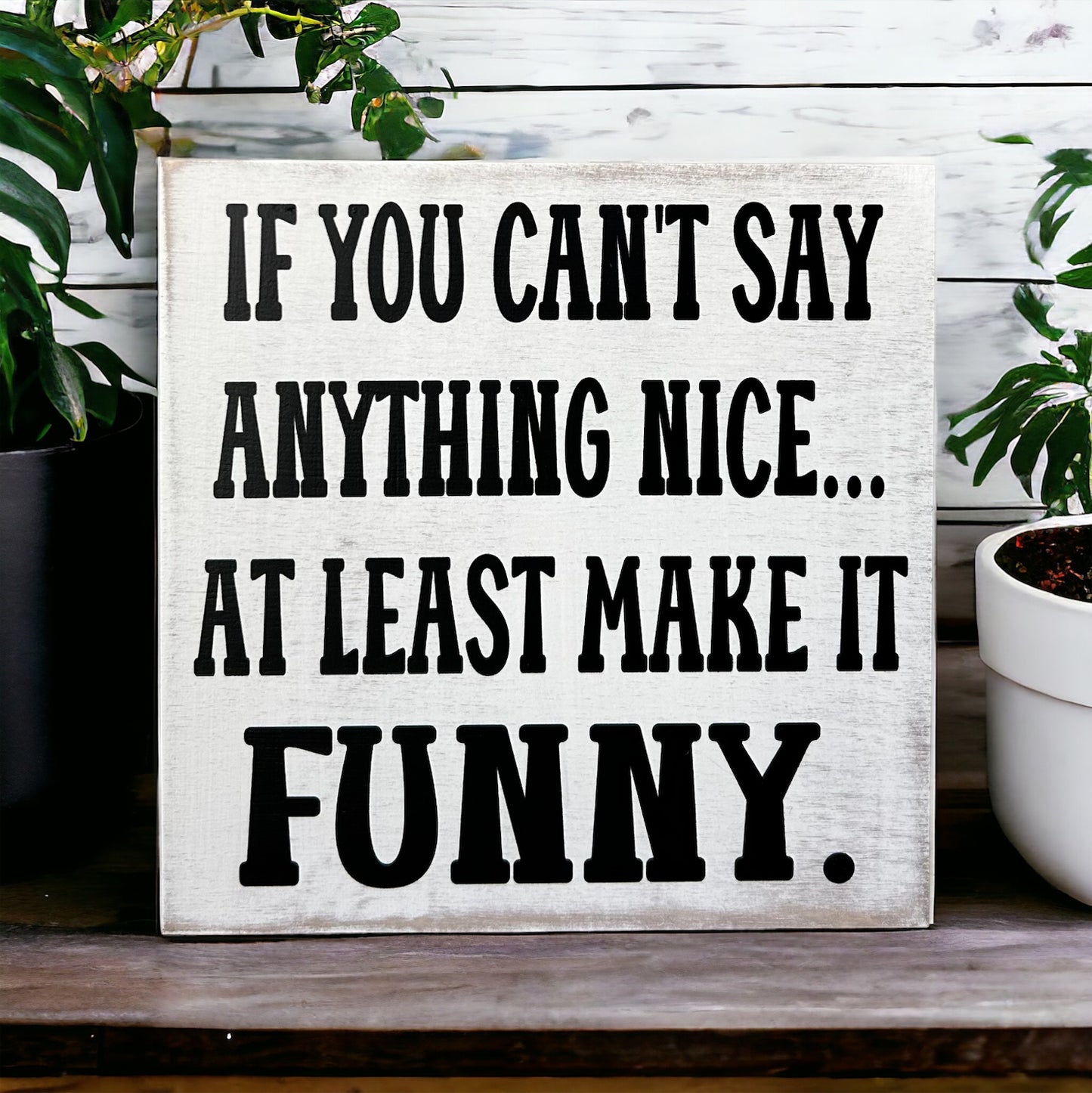 If You Can't Say Anything Nice - Funny Rustic Wood Sign