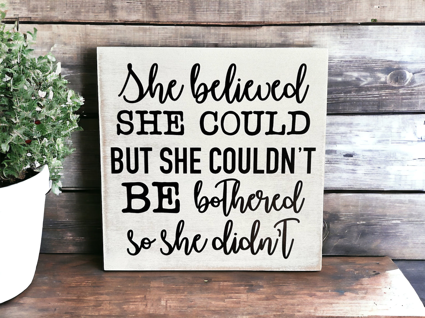 She Believed She Could But She Couldn't -Funny Wood Sign