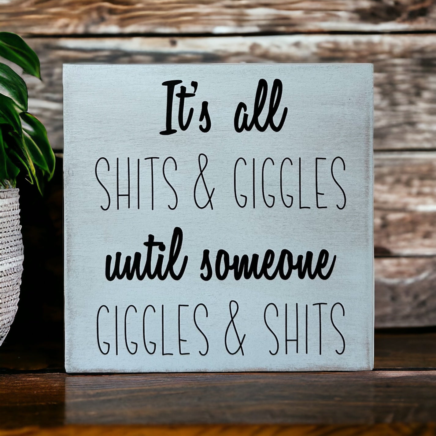 It’s All Shits & Giggles - Funny Rustic Wood Sign
