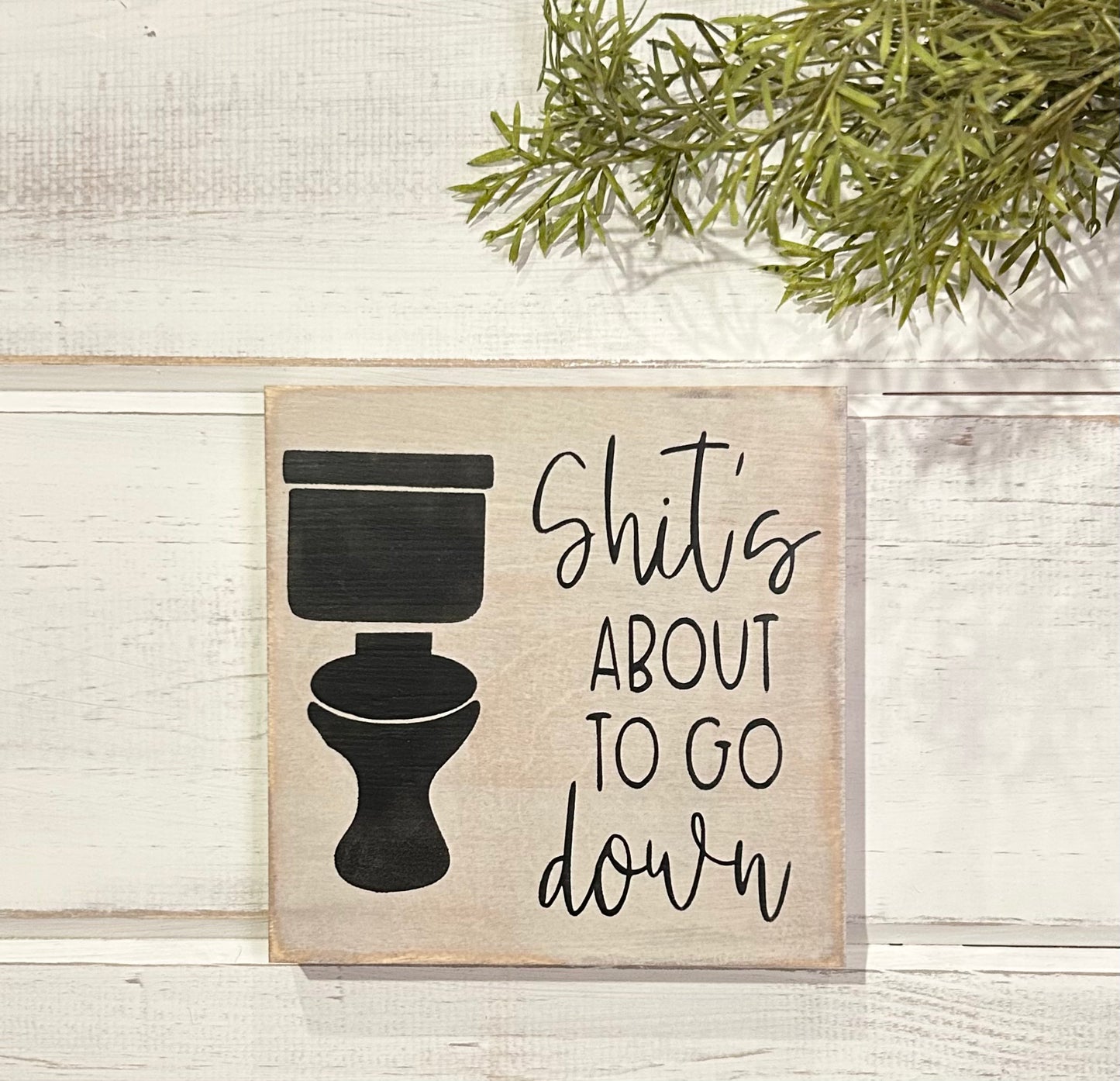 Shits About To Go Down- Rustic Wood Sign
