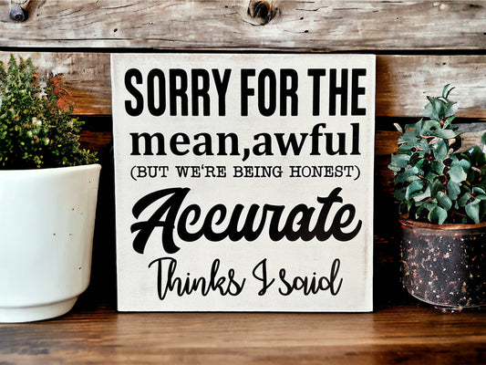 Sorry for the Mean, Awful, Accurate Things I Said- Wood Sign