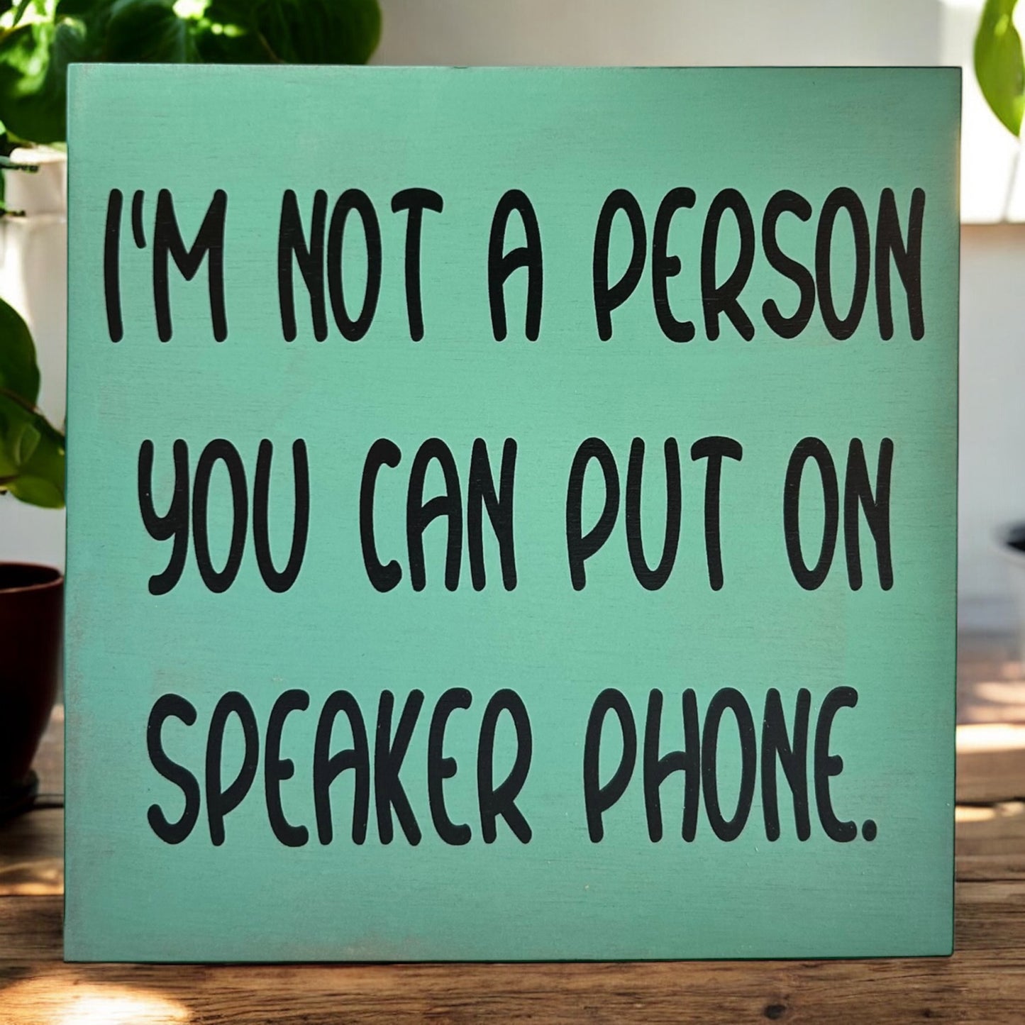 I'm Not A Person You Can Put on Speaker Phone - Funny Sign