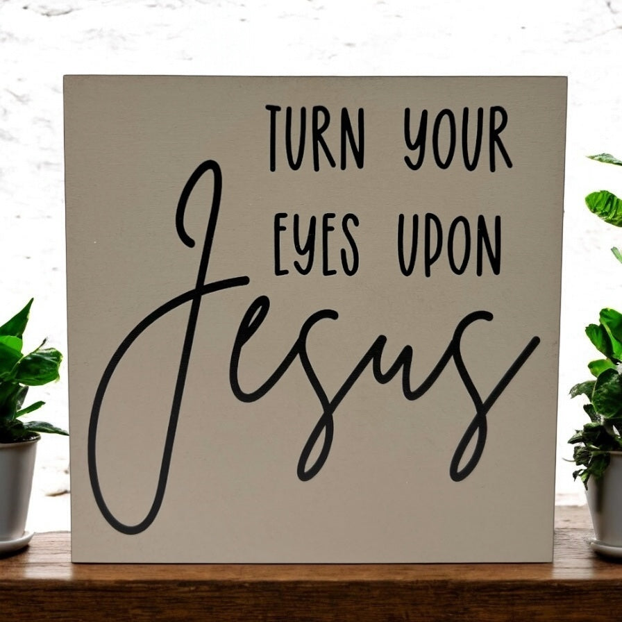 Turn Your Eyes Upon Jesus - Rustic White Wood Sign