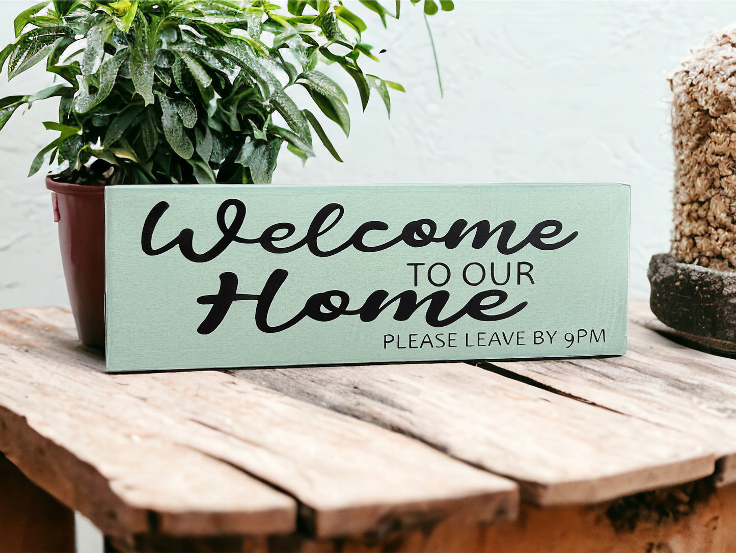 Welcome To Our Home Please Leave by 9pm- Funny Rustic Wood Sign