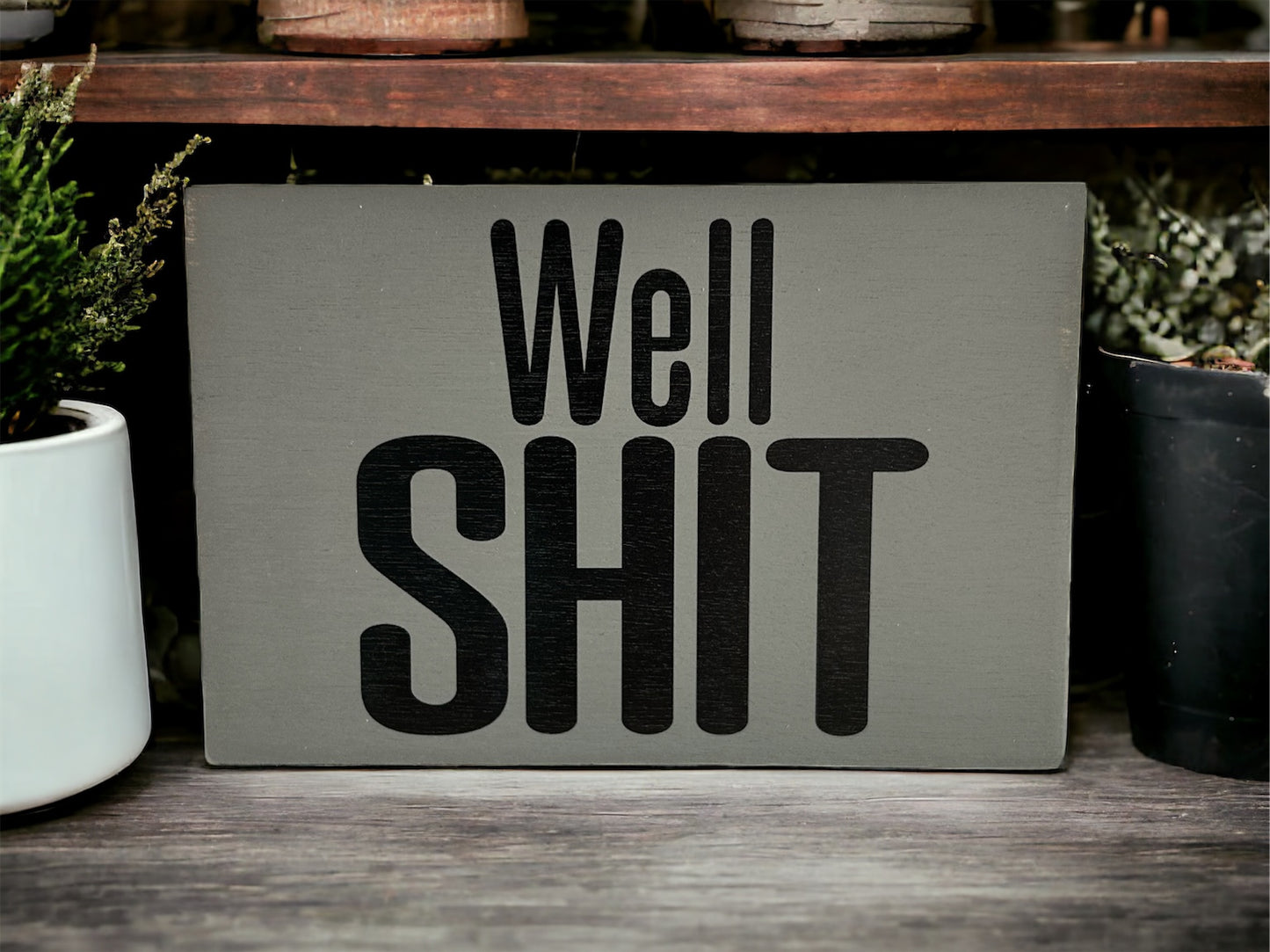 Well Shit - Funny Rustic Wood Black Sign