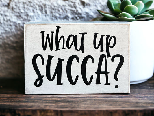 What Up Succa - Rustic Wood Plant Sign