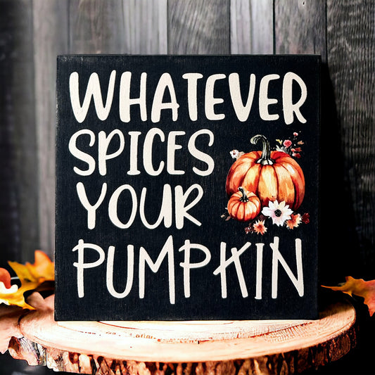 Whatever Spices Your Pumpkin - Fall/Autumn Rustic Wood Sign