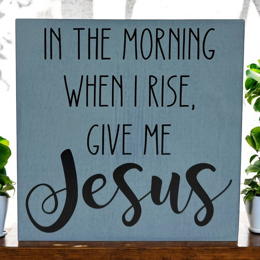 When I Rise Give Me Jesus - Rustic Wood Shelf Sitter