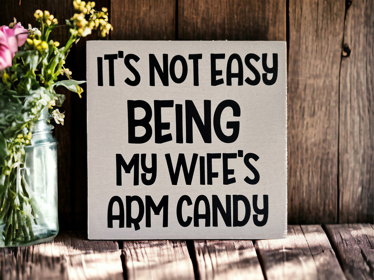 It's Not Easy Being My Wife's Arm Candy - Funny Rustic Sign