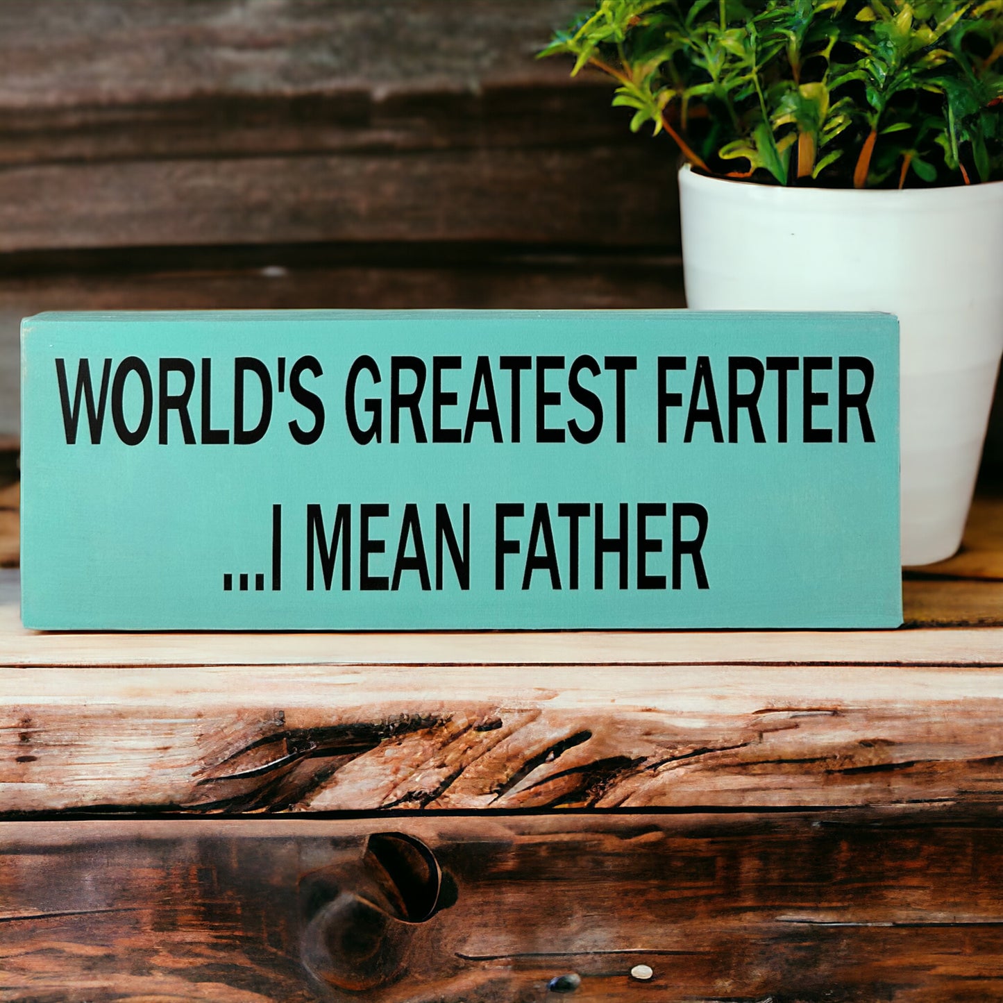 World's Greatest Farter - Rustic Father’s Day Wood Sign