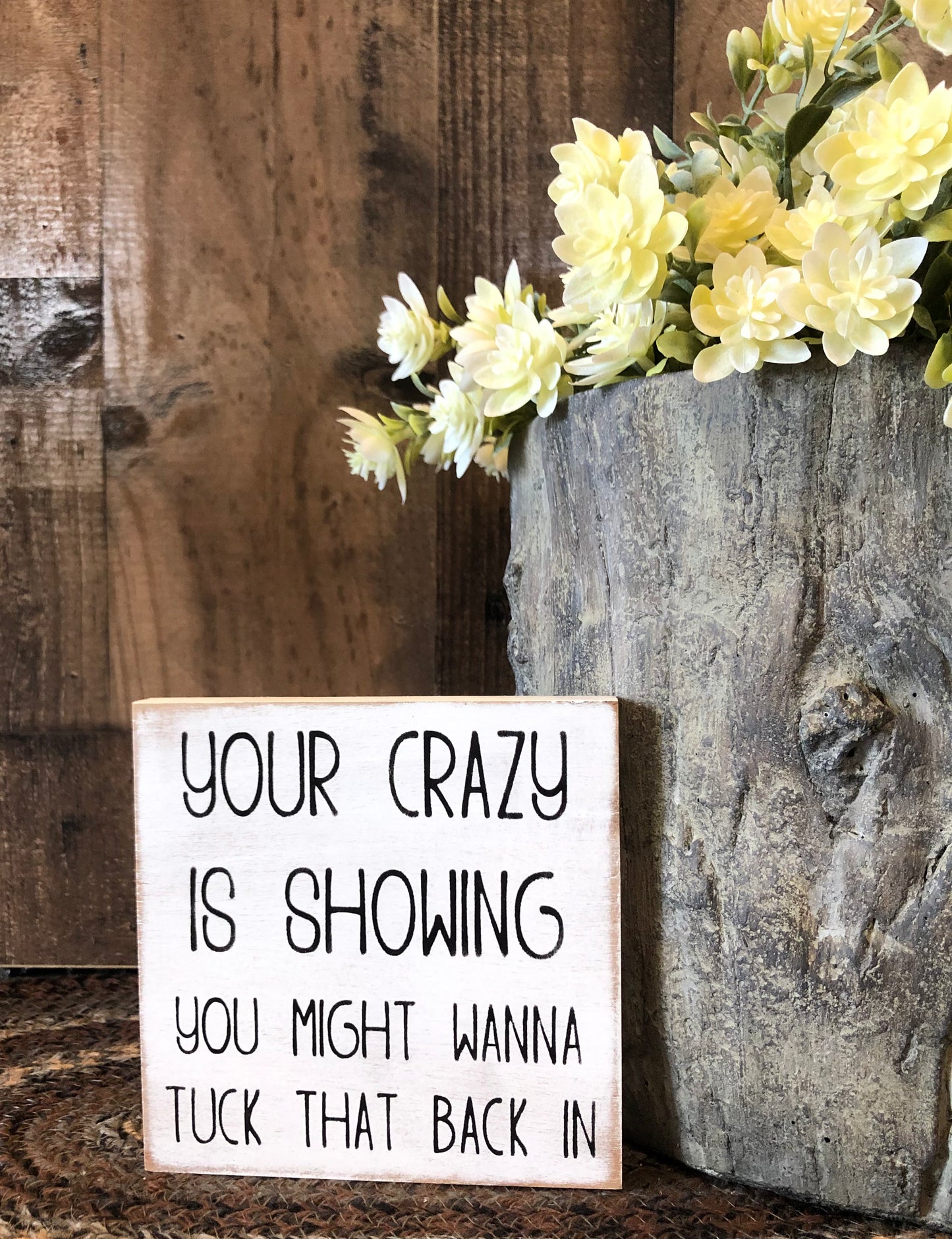 Your Crazy is Showing - Funny Rustic Shelf Sitter