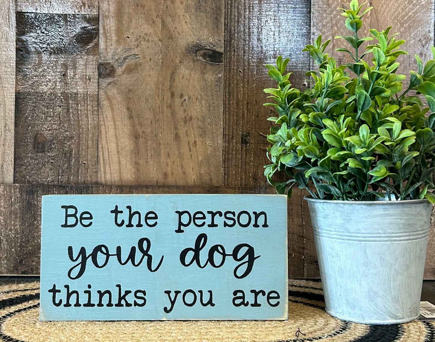 Be the Person Your Dog Thinks You Are - Rustic Shelf Sitter