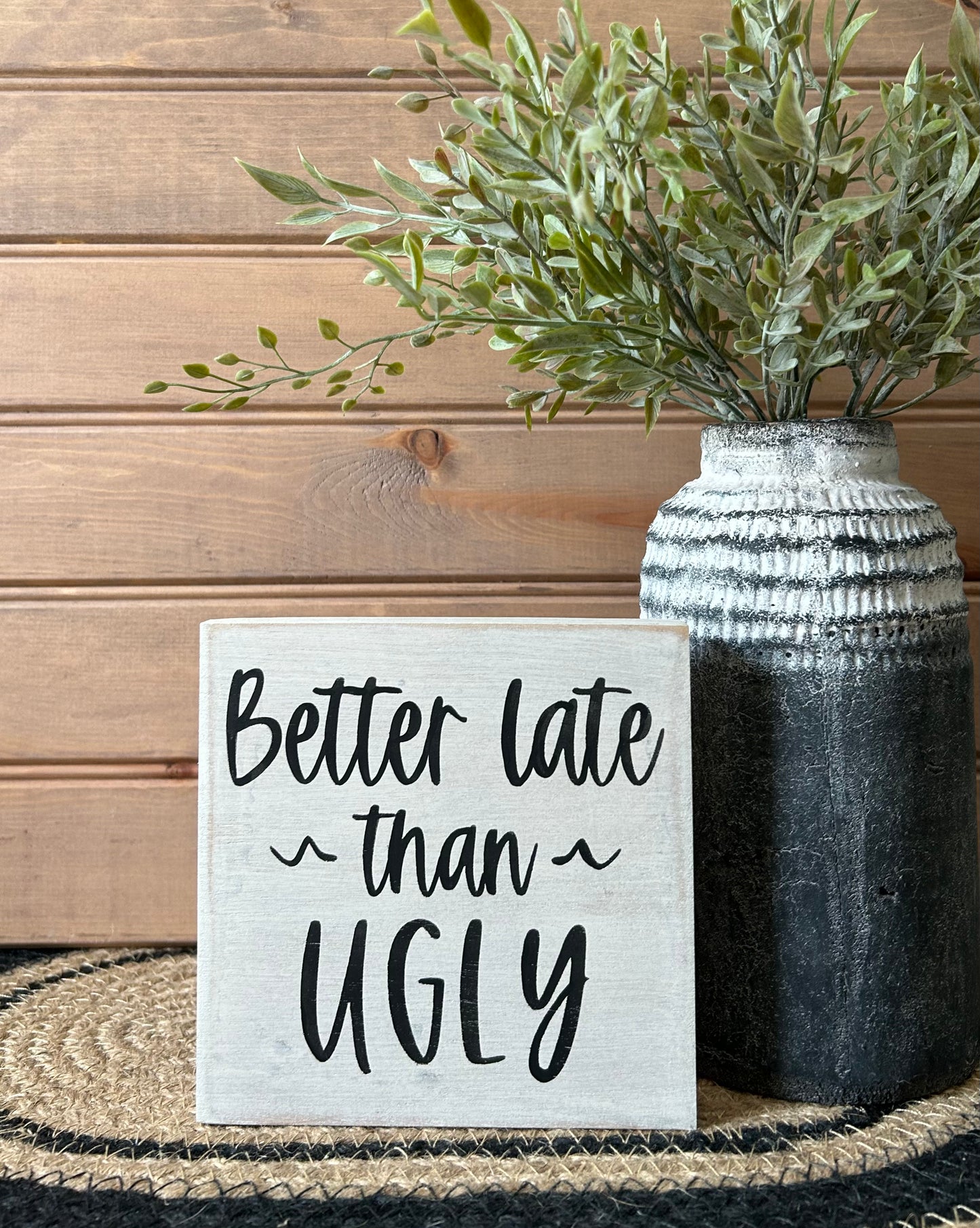 Better Late Than Ugly - Rustic Wood Shelf Sitter