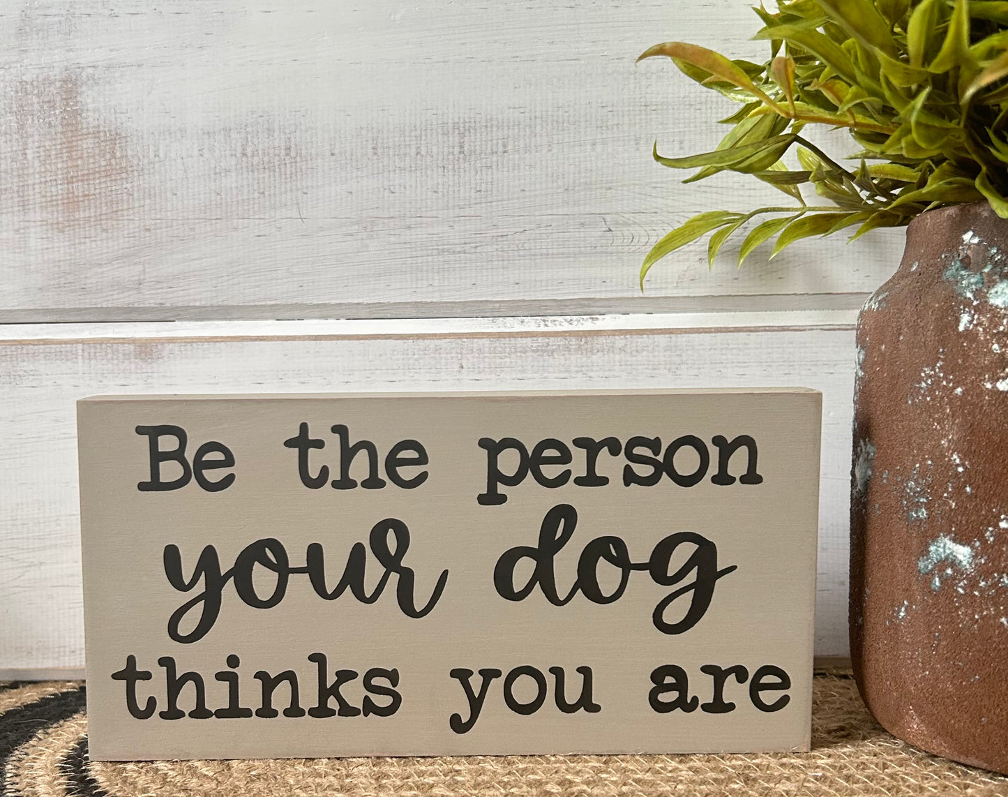 Be the Person Your Dog Thinks You Are - Rustic Shelf Sitter
