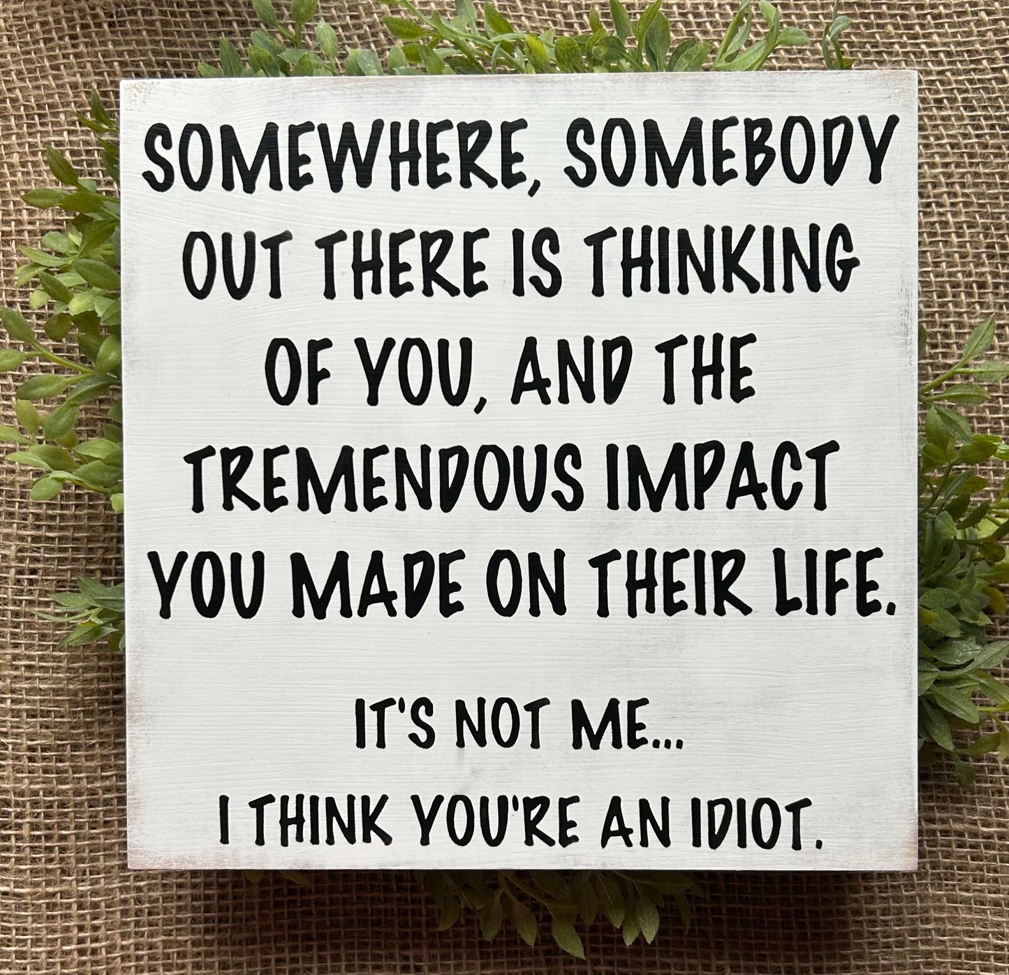 I Think You’re an Idiot - Funny Rustic Wood Sign